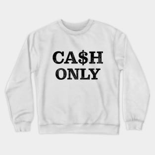 Cash Only Crewneck Sweatshirt